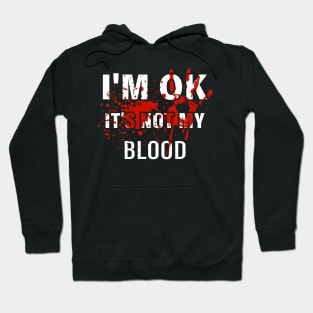 I'm Ok It's Not My Blood Hoodie